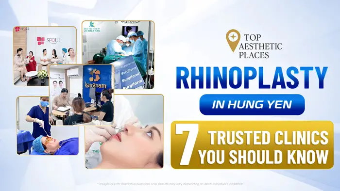 Rhinoplasty in Hung Yen: 7 Trusted Clinics You Should Know