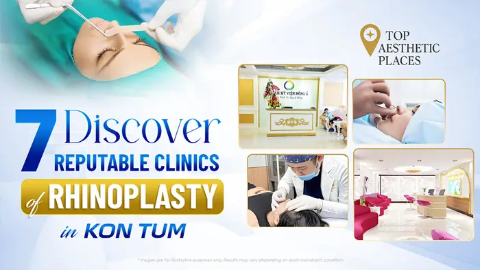 Discover 7 Reputable Clinics for Rhinoplasty in Kon Tum