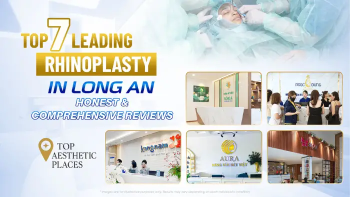 Top 7 Leading Rhinoplasty in Long An: Honest & Comprehensive Reviews