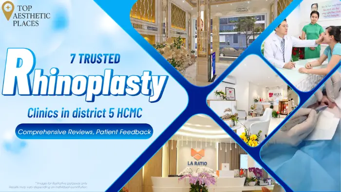 7 Trusted Rhinoplasty Clinics in District 5 HCMC: Comprehensive Reviews, Patient Feedback