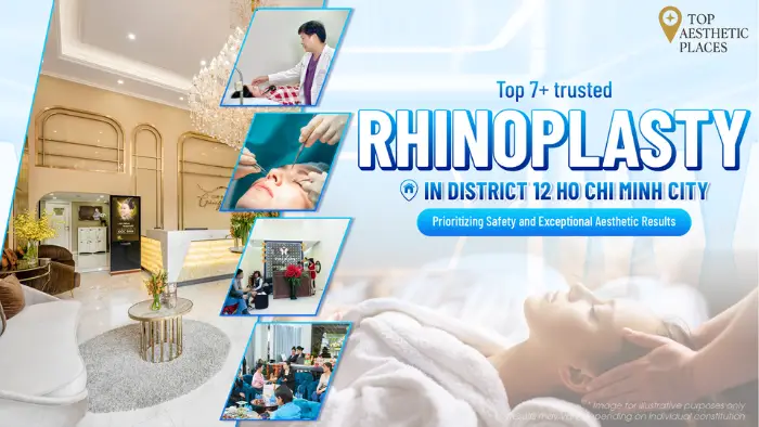 Top 7+ Trusted Rhinoplasty in District 12 Ho Chi Minh City: Prioritizing Safety and Exceptional Aesthetic Results