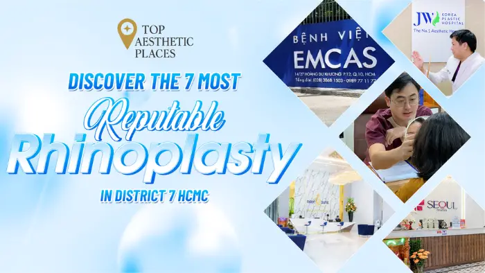 Discover the 7 Most Reputable Rhinoplasty in District 7 HCMC