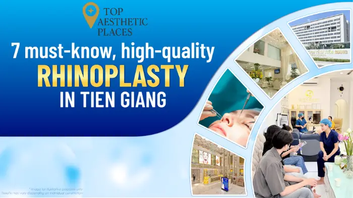 7 Must-Know, High-Quality Rhinoplasty in Tiền Giang