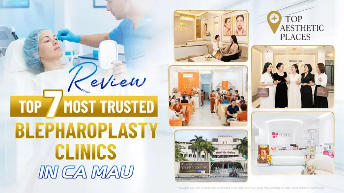 Top 7 Most Reputable Blepharoplasty Clinics in Ca Mau