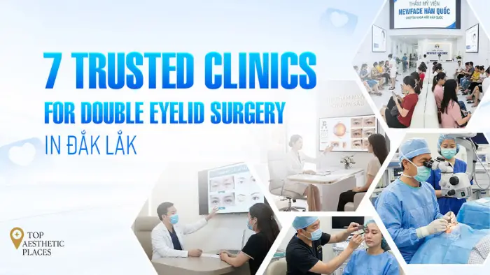 7 Trusted Clinics for double eyelid surgery in Đắk Lắk
