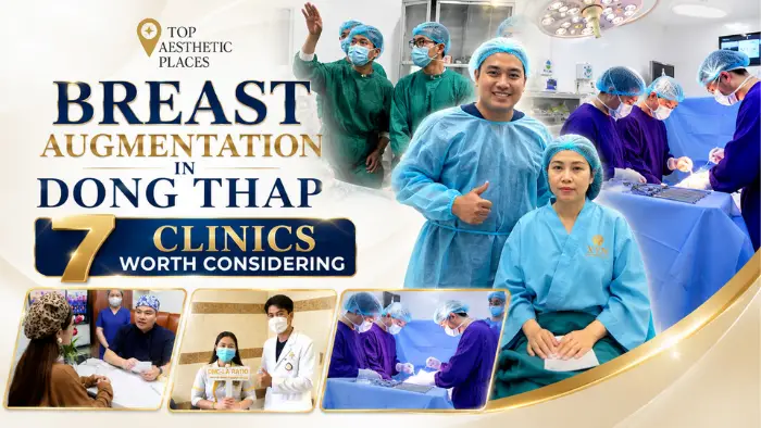 Breast Augmentation in Dong Thap 7 Clinics Worth Considering