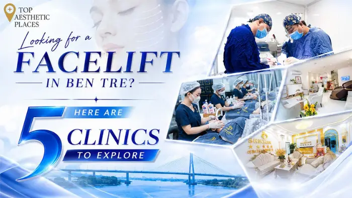 Looking for a Facelift in Ben Tre? Here Are 5 Clinics to Explore