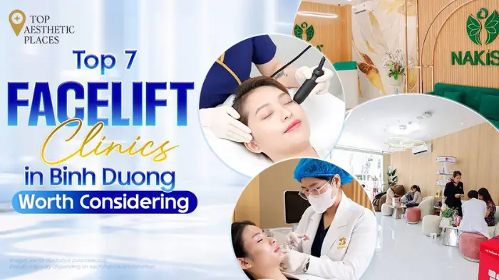 Top 7 Facelift Clinics in Binh Duong to Help You Make the Right Choice